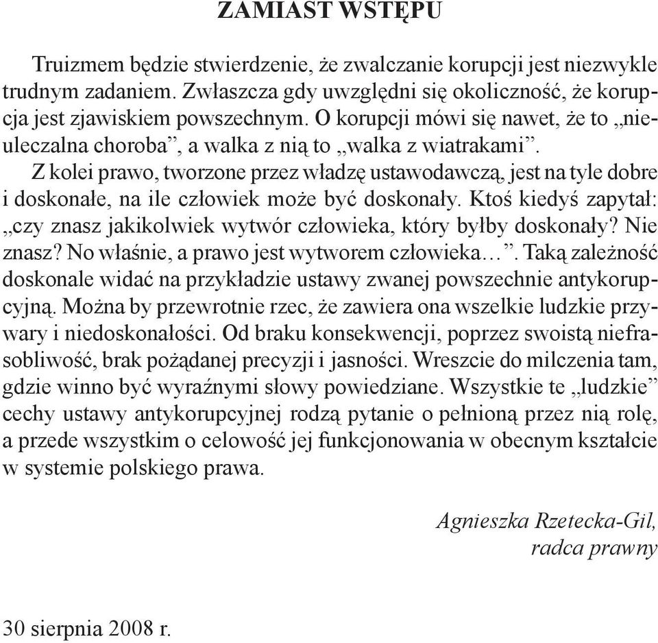 Z kolei prawo, tworzone przez władzę ustawodawczą, jest na tyle dobre i doskonałe, na ile człowiek może być doskonały.