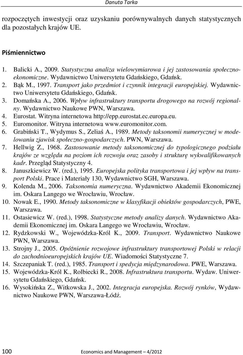 Wyawnctwo Unwersytetu Gańskego, Gańsk. 3. Domańska A., 2006. Wpływ nfrastruktury transportu rogowego na rozwój regonalny. Wyawnctwo Naukowe PWN, Warszawa. 4. Eurostat. Wtryna nternetowa http://epp.