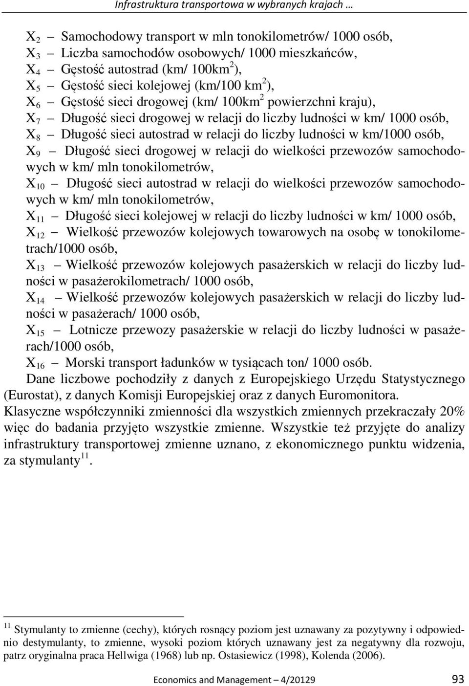 lunośc w km/1000 osób, X 9 Długość sec rogowej w relacj o welkośc przewozów samochoowych w km/ mln tonoklometrów, X 10 Długość sec autostra w relacj o welkośc przewozów samochoowych w km/ mln