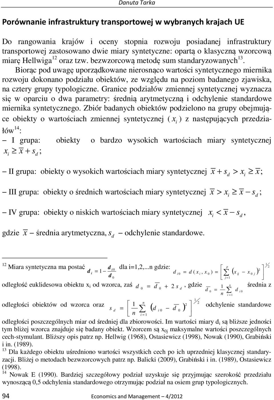 Borąc po uwagę uporząkowane nerosnąco wartośc syntetycznego mernka rozwoju okonano pozału obektów, ze wzglęu na pozom baanego zjawska, na cztery grupy typologczne.