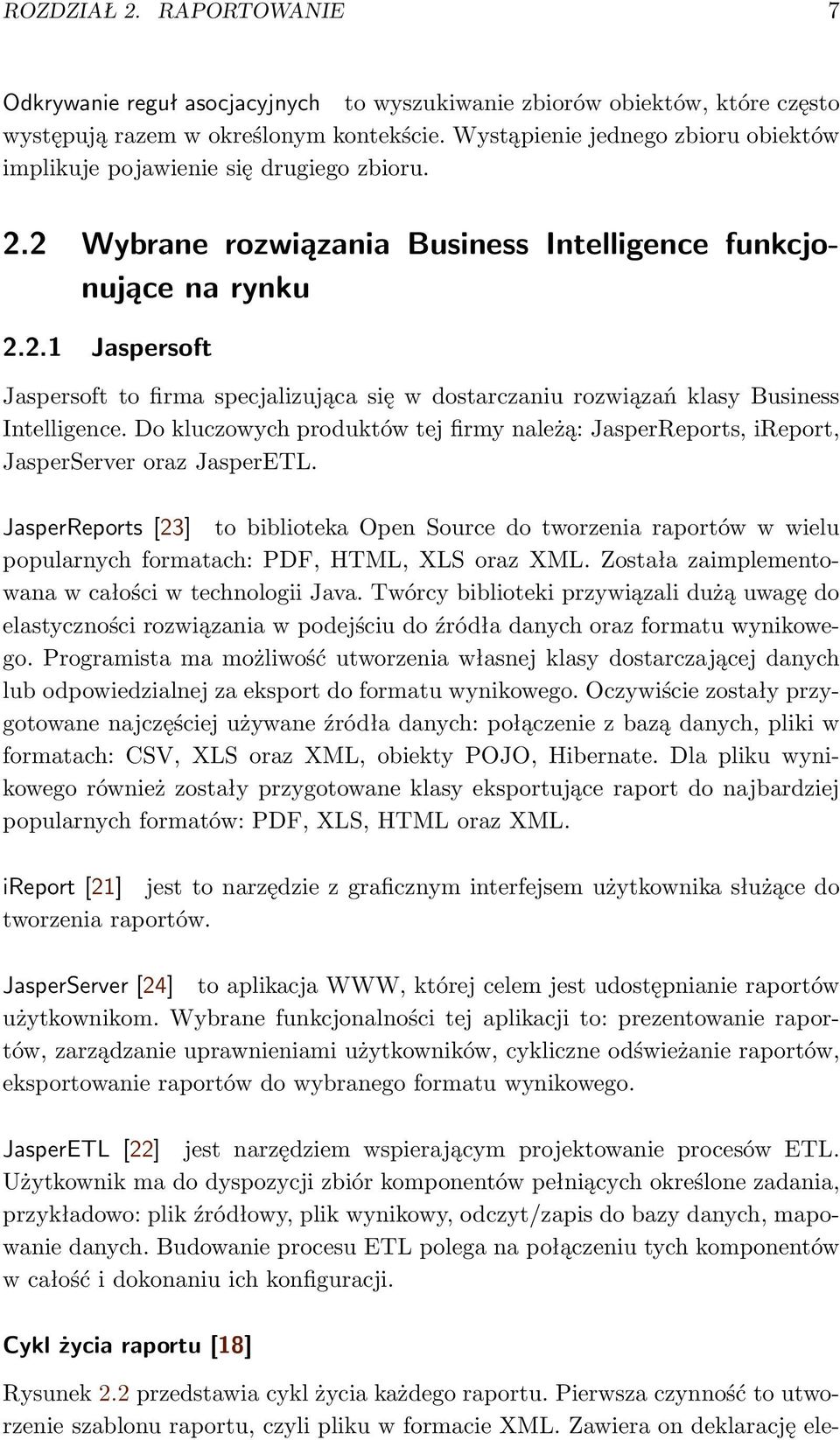 Do kluczowych produktów tej firmy należą: JasperReports, ireport, JasperServer oraz JasperETL.