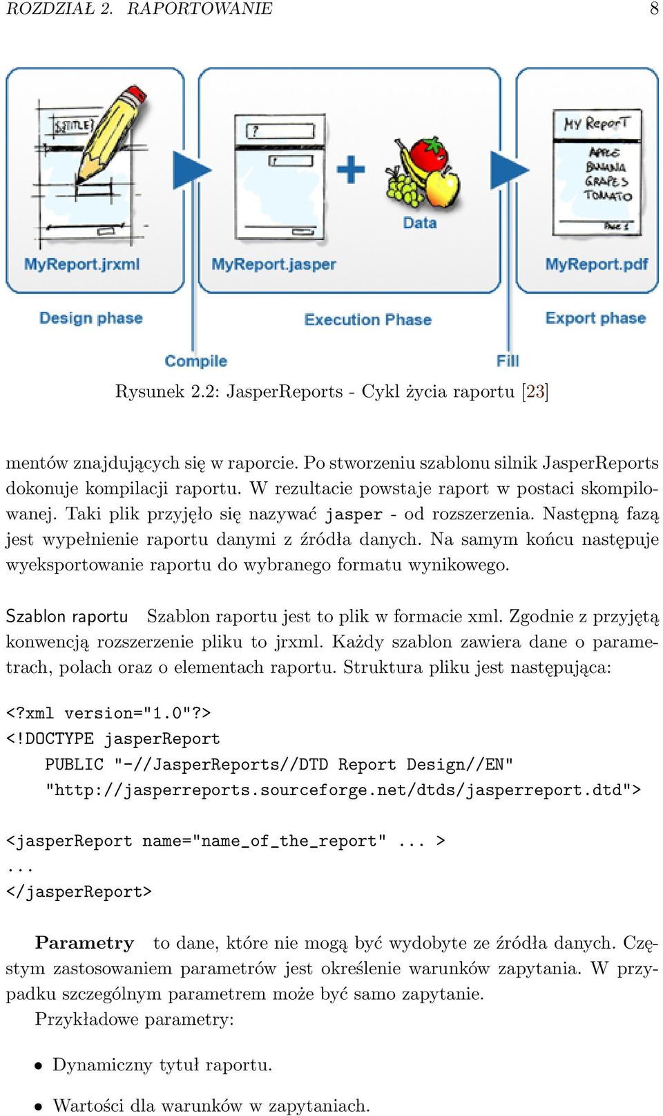 Na samym końcu następuje wyeksportowanie raportu do wybranego formatu wynikowego. Szablon raportu Szablon raportu jest to plik w formacie xml. Zgodnie z przyjętą konwencją rozszerzenie pliku to jrxml.