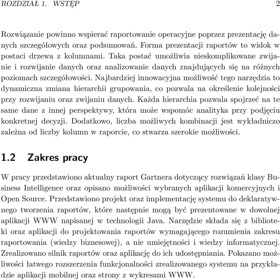 Najbardziej innowacyjna możliwość tego narzędzia to dynamiczna zmiana hierarchii grupowania, co pozwala na określenie kolejności przy rozwijaniu oraz zwijaniu danych.