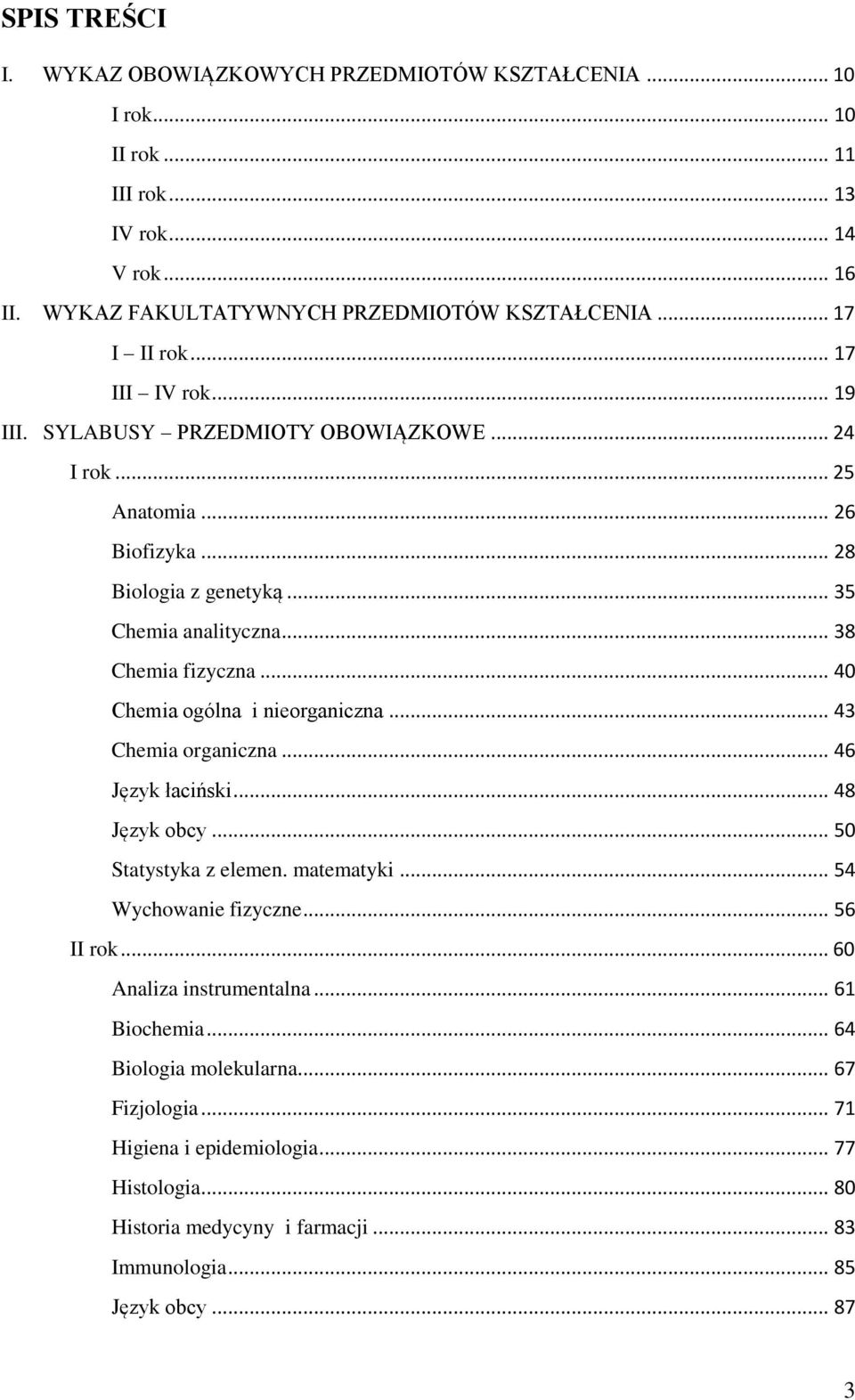 .. 40 Chemia ogólna i nieorganiczna... 43 Chemia organiczna... 46 Język łaciński... 48 Język obcy... 50 Statystyka z elemen. matematyki... 54 Wychowanie fizyczne... 56 II rok.