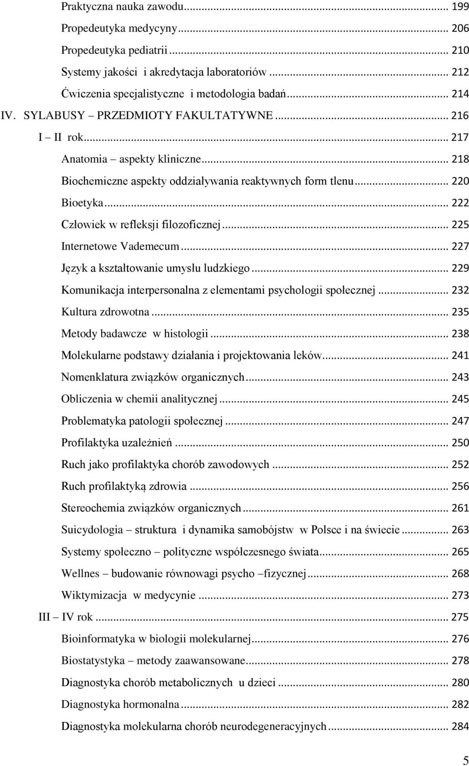 .. 222 Człowiek w refleksji filozoficznej... 225 Internetowe Vademecum... 227 Język a kształtowanie umysłu ludzkiego... 229 Komunikacja interpersonalna z elementami psychologii społecznej.