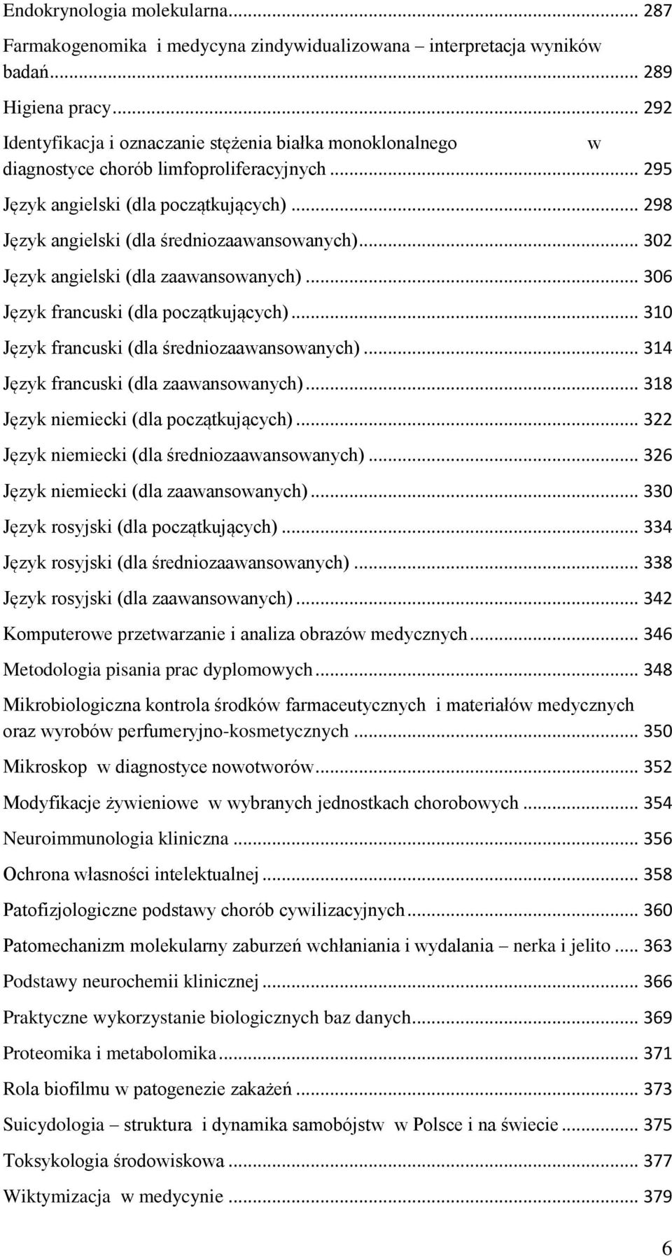 .. 298 Język angielski (dla średniozaawansowanych)... 302 Język angielski (dla zaawansowanych)... 306 Język francuski (dla początkujących)... 310 Język francuski (dla średniozaawansowanych).