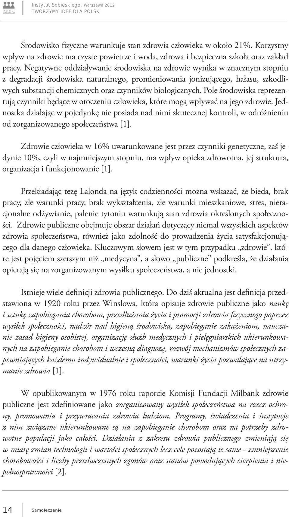 biologicznych. Pole środowiska reprezentują czynniki będące w otoczeniu człowieka, które mogą wpływać na jego zdrowie.