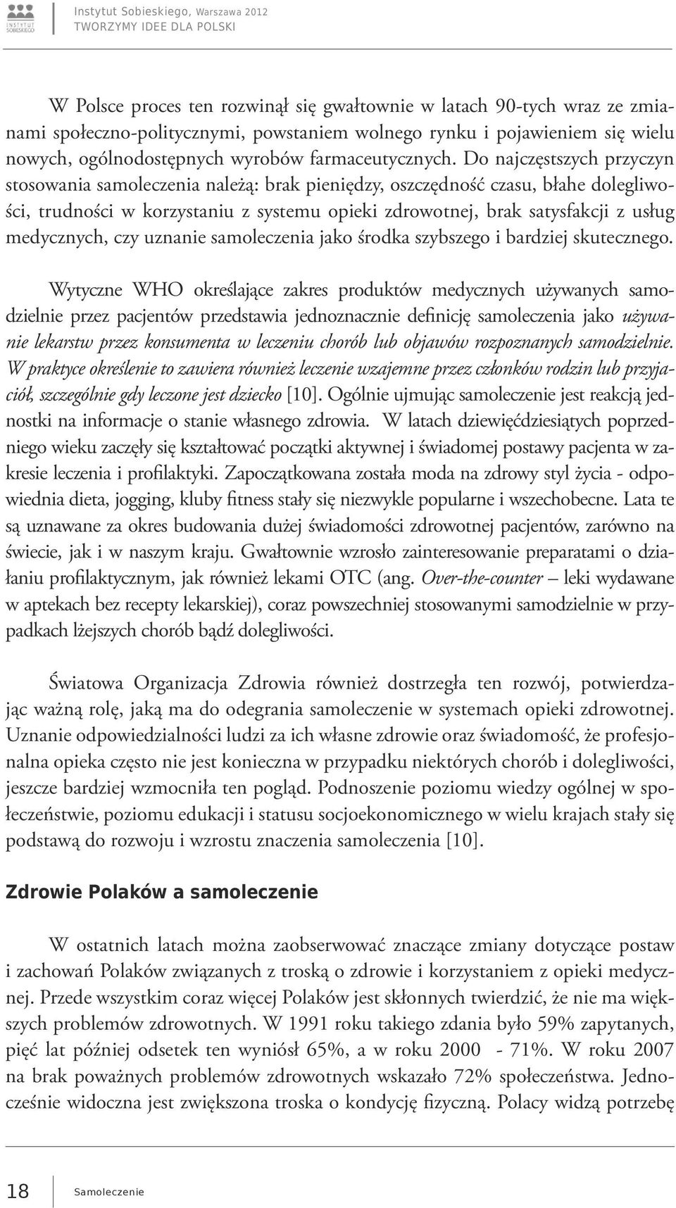 Do najczęstszych przyczyn stosowania samoleczenia należą: brak pieniędzy, oszczędność czasu, błahe dolegliwości, trudności w korzystaniu z systemu opieki zdrowotnej, brak satysfakcji z usług