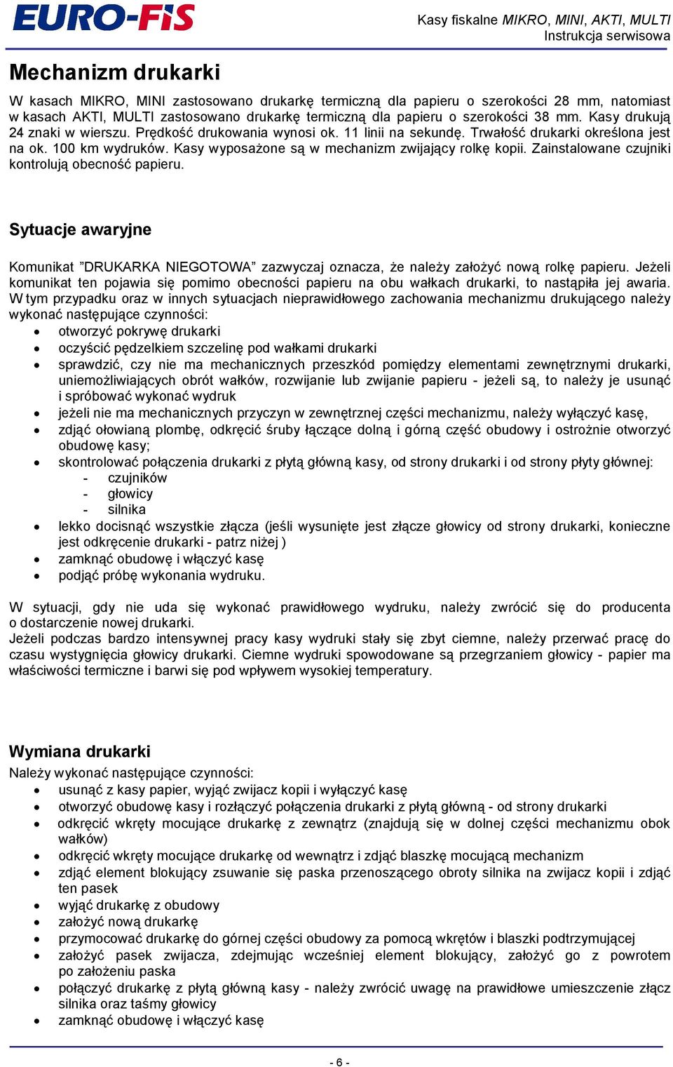 Kasy wyposalone sf w mechanizm zwijajfcy rolk1 kopii. Zainstalowane czujniki kontrolujf obecno6k papieru.