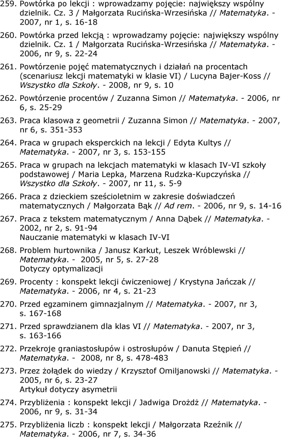 Powtórzenie pojęć matematycznych i działań na procentach (scenariusz lekcji matematyki w klasie VI) / Lucyna Bajer-Koss // Wszystko dla Szkoły. - 2008, nr 9, s. 10 262.