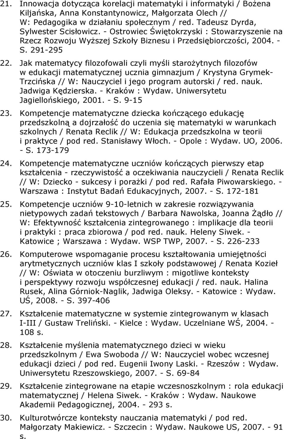 Jak matematycy filozofowali czyli myśli starożytnych filozofów w edukacji matematycznej ucznia gimnazjum / Krystyna Grymek- Trzcińska // W: Nauczyciel i jego program autorski / red. nauk.