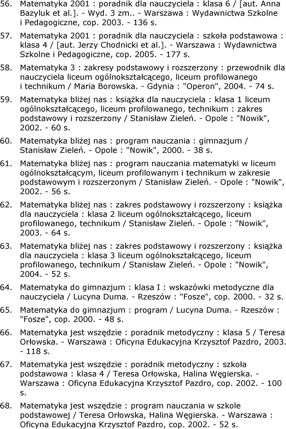 Matematyka 3 : zakresy podstawowy i rozszerzony : przewodnik dla nauczyciela liceum ogólnokształcącego, liceum profilowanego i technikum / Maria Borowska. - Gdynia : "Operon", 2004. - 74 s. 59.