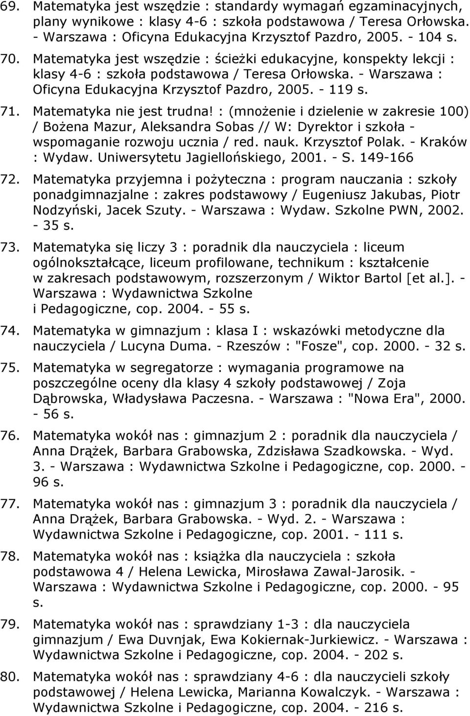 Matematyka nie jest trudna! : (mnożenie i dzielenie w zakresie 100) / Bożena Mazur, Aleksandra Sobas // W: Dyrektor i szkoła - wspomaganie rozwoju ucznia / red. nauk. Krzysztof Polak.