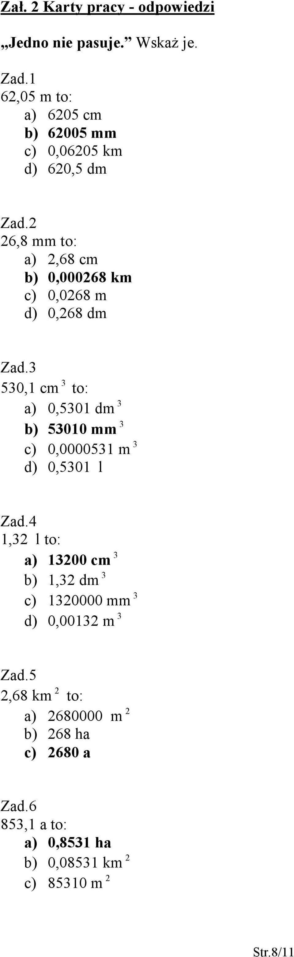 6,8 mm to: a),68 cm b) 0,00068 km c) 0,068 m d) 0,68 dm Zad.