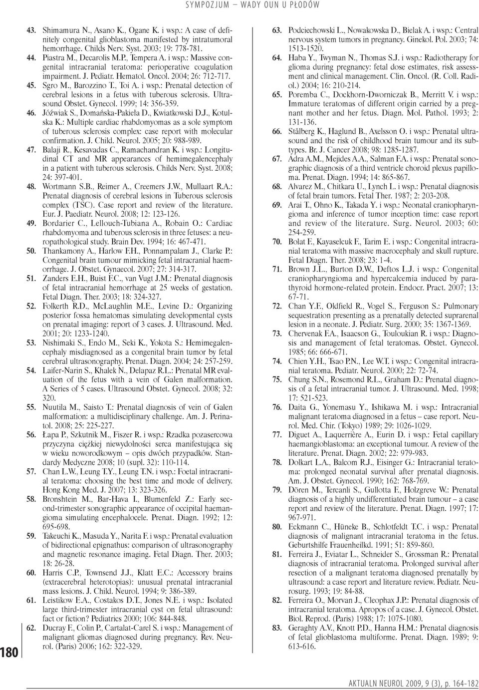 : Massive congenital intracranial teratoma: perioperative coagulation impairment. J. Pediatr. Hematol. Oncol. 2004; 26: 72-77. Sgro M., Barozzino T., Toi A. i wsp.