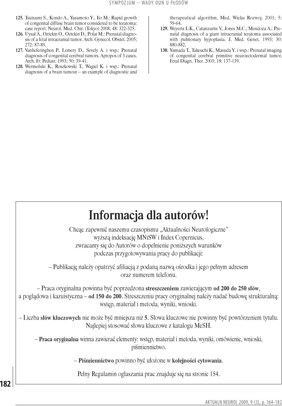 : Prenatal diagnosis of congenital cerebral tumors. Apropos of 3 cases. Arch. Fr. Pediatr. 993; 50: 39-4. 28. Wermeński K., Roszkowski T., Wagiel K. i wsp.