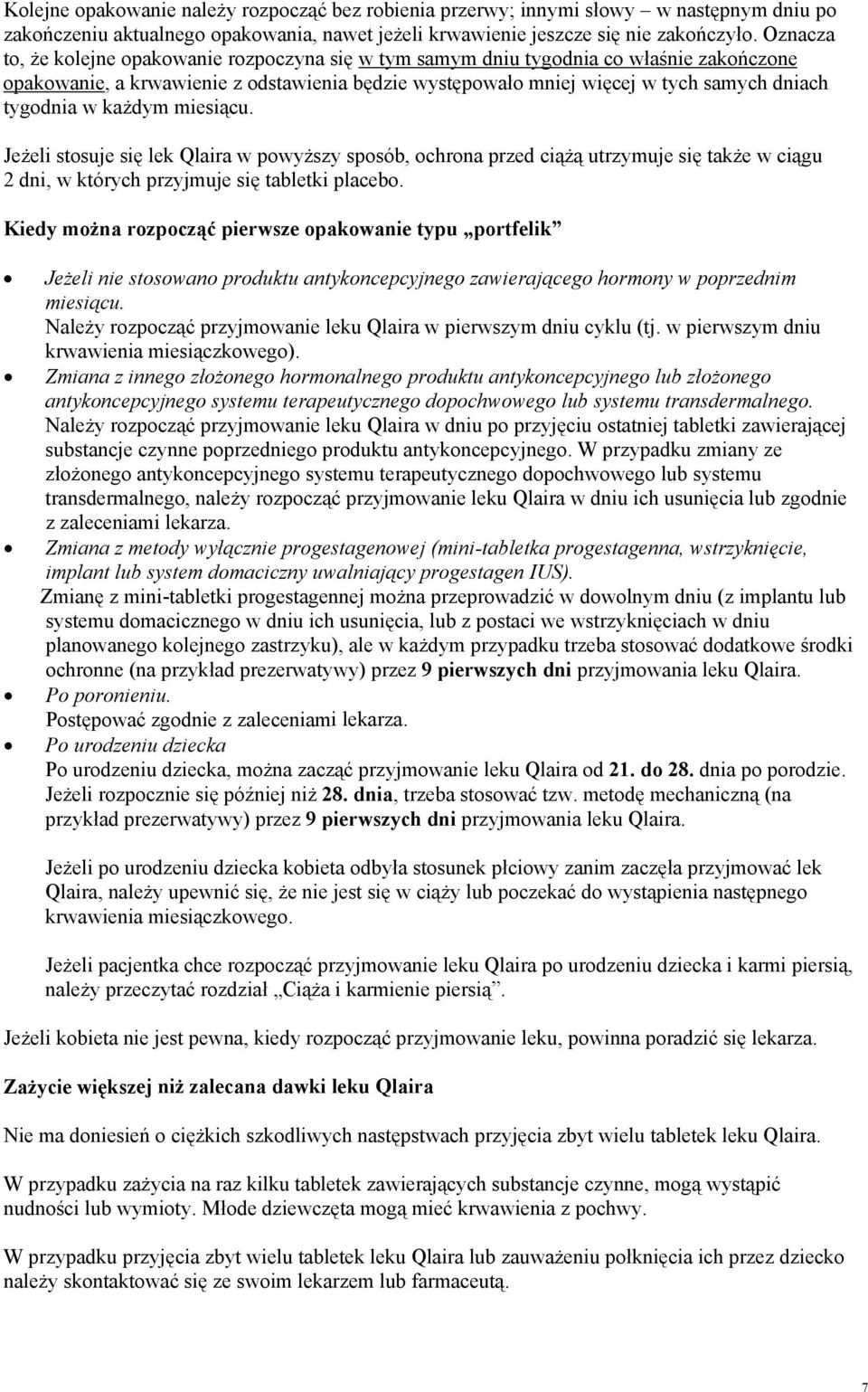 każdym miesiącu. Jeżeli stosuje się lek Qlaira w powyższy sposób, ochrona przed ciążą utrzymuje się także w ciągu 2 dni, w których przyjmuje się tabletki placebo.