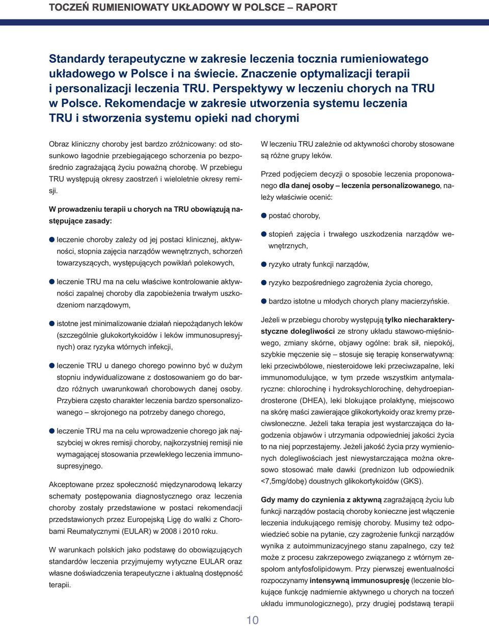 Rekomendacje w zakresie utworzenia systemu leczenia TRU i stworzenia systemu opieki nad chorymi Obraz kliniczny choroby jest bardzo zróżnicowany: od stosunkowo łagodnie przebiegającego schorzenia po