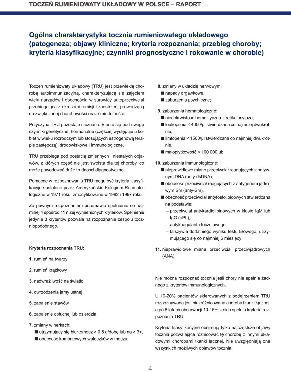 zaostrzeń, prowadzącą do zwiększonej chorobowości oraz śmiertelności. Przyczyna TRU pozostaje nieznana.