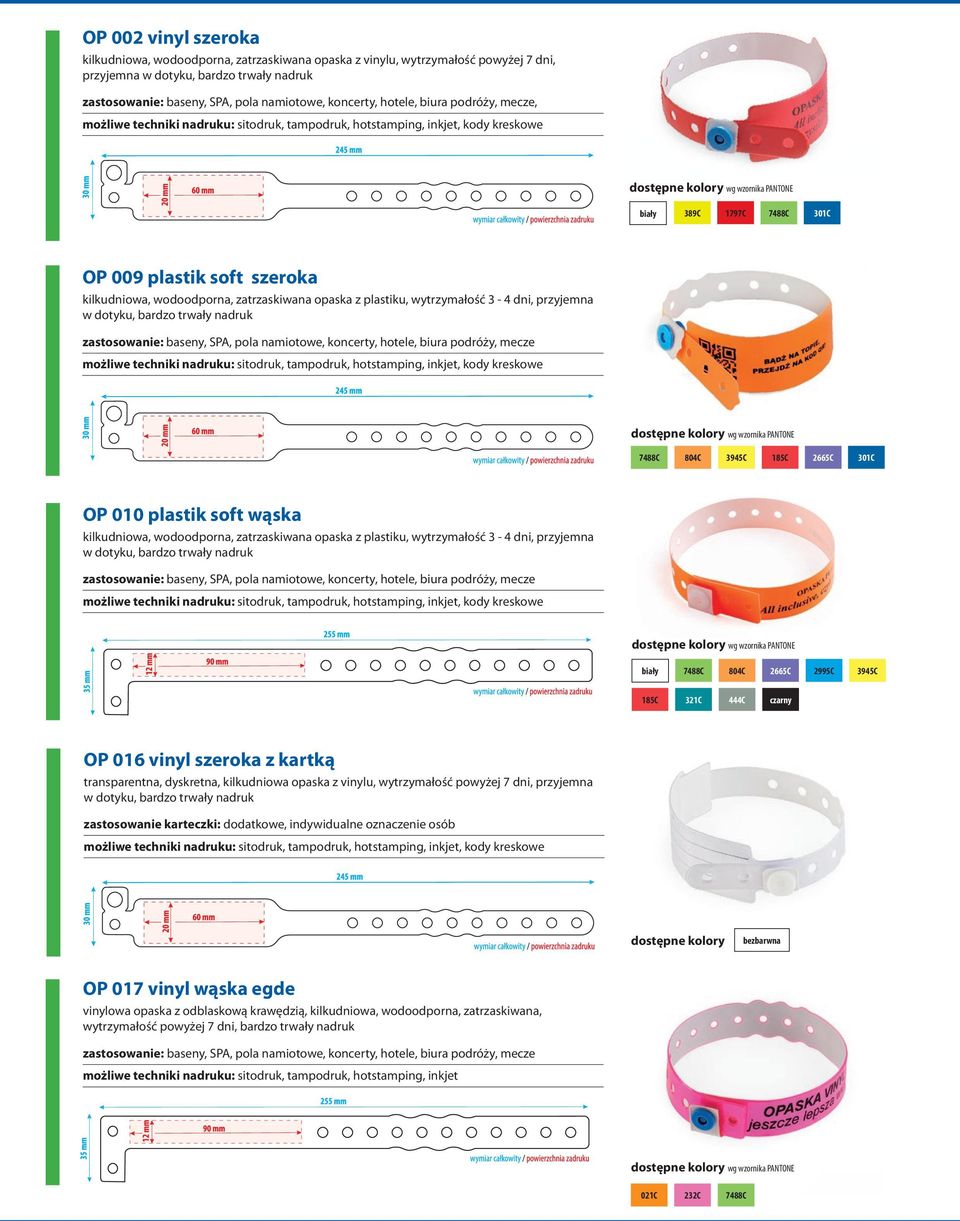 nadruk zastosowanie: baseny, SPA, pola namiotowe, koncerty, hotele, biura podróży, mecze 7488C 804C 3945C 185C 2665C 301C OP 010 plastik soft wąska kilkudniowa, wodoodporna, zatrzaskiwana opaska z