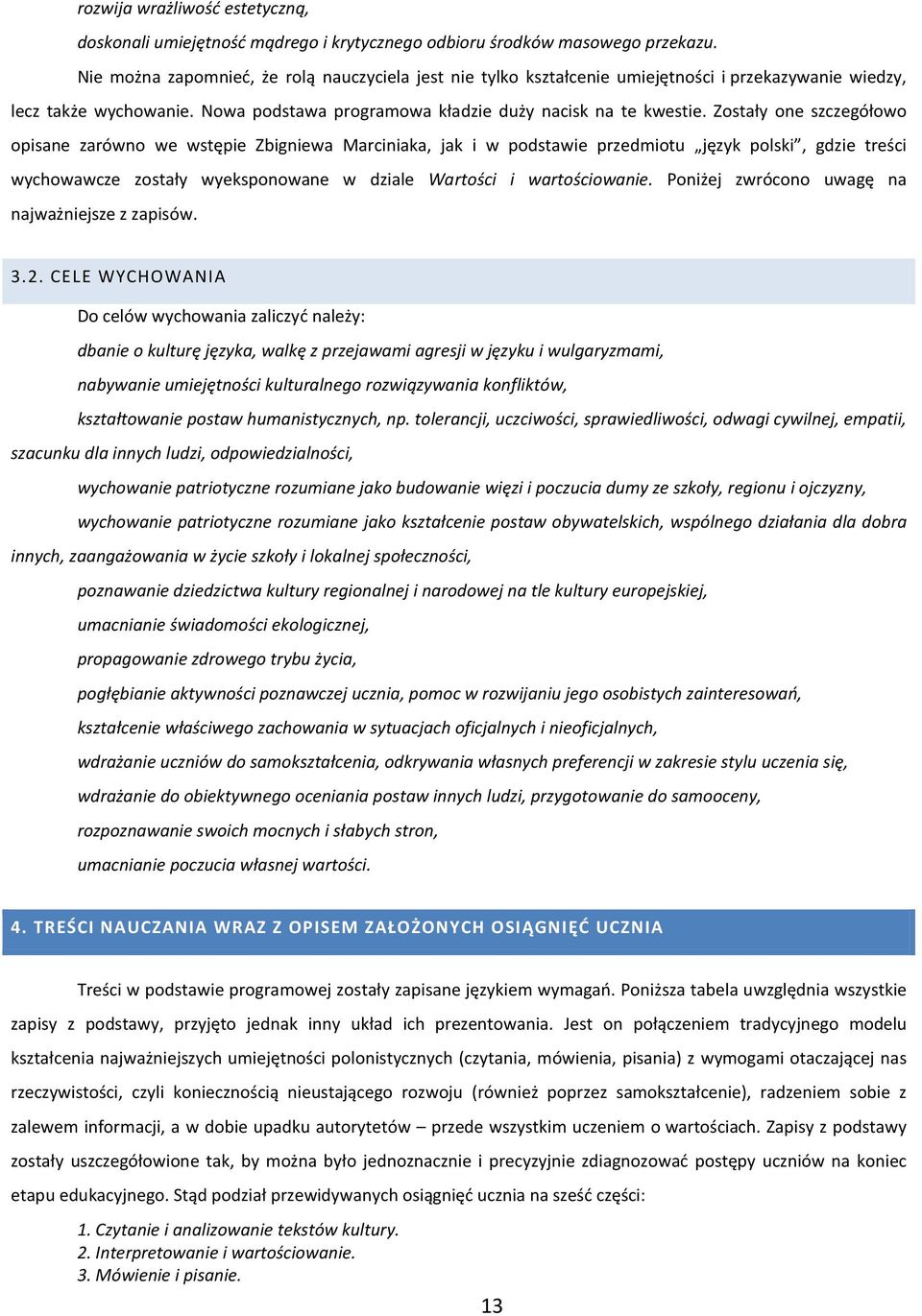 Zostały one szczegółowo opisane zarówno we wstępie Zbigniewa Marciniaka, jak i w podstawie przedmiotu język polski, gdzie treści wychowawcze zostały wyeksponowane w dziale Wartości i wartościowanie.