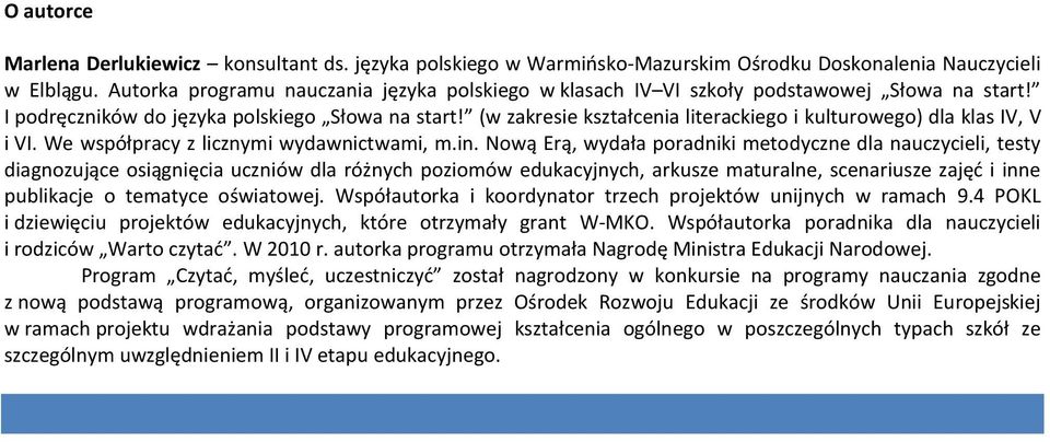 (w zakresie kształcenia literackiego i kulturowego) dla klas IV, V i VI. We współpracy z licznymi wydawnictwami, m.in.