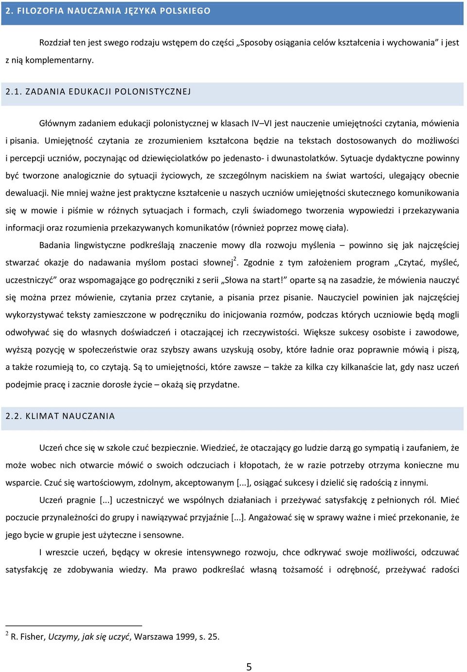 Umiejętność czytania ze zrozumieniem kształcona będzie na tekstach dostosowanych do możliwości i percepcji uczniów, poczynając od dziewięciolatków po jedenasto- i dwunastolatków.