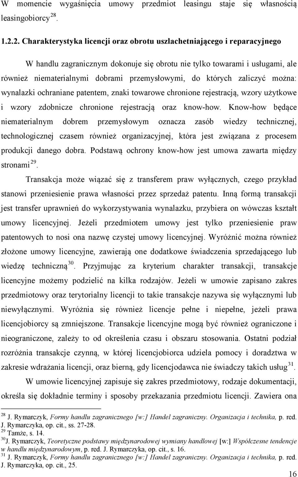 2. Charakterystyka licencji oraz obrotu uszlachetniającego i reparacyjnego W handlu zagranicznym dokonuje się obrotu nie tylko towarami i usługami, ale również niematerialnymi dobrami przemysłowymi,