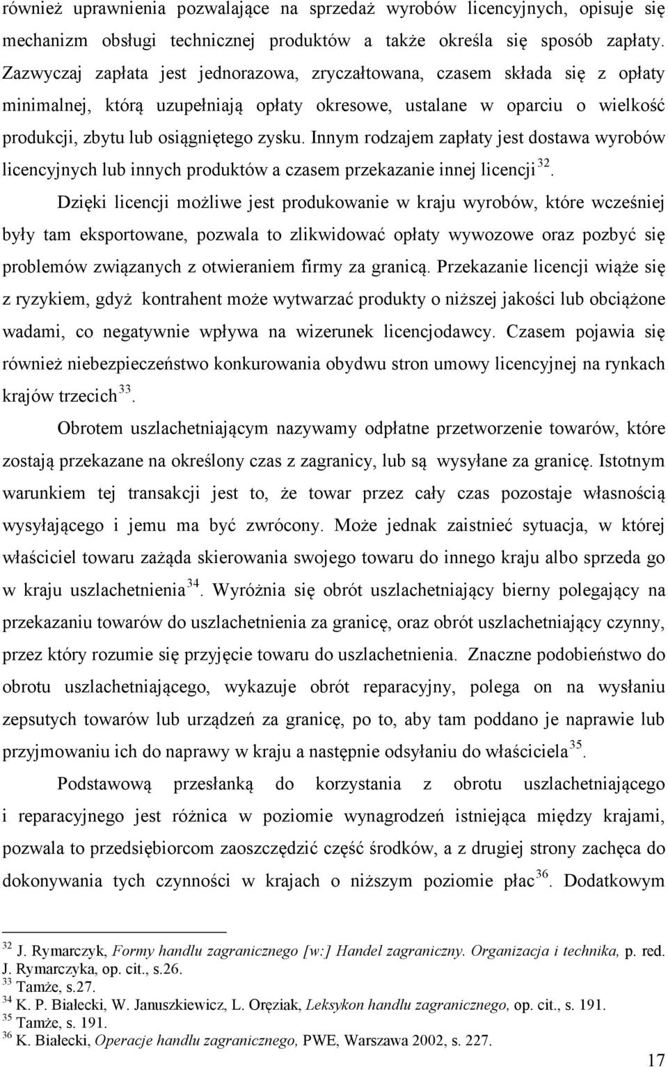 Innym rodzajem zapłaty jest dostawa wyrobów licencyjnych lub innych produktów a czasem przekazanie innej licencji 32.