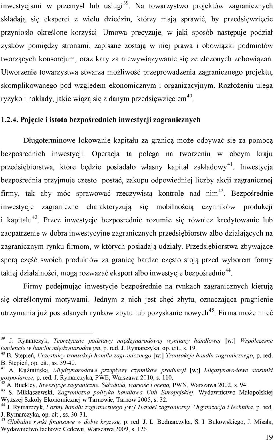 zobowiązań. Utworzenie towarzystwa stwarza możliwość przeprowadzenia zagranicznego projektu, skomplikowanego pod względem ekonomicznym i organizacyjnym.