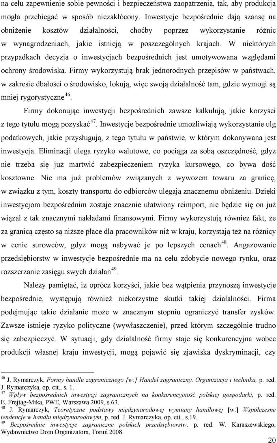 W niektórych przypadkach decyzja o inwestycjach bezpośrednich jest umotywowana względami ochrony środowiska.