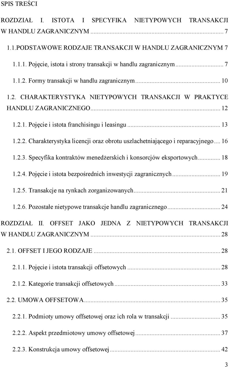 .. 16 1.2.3. Specyfika kontraktów menedżerskich i konsorcjów eksportowych... 18 1.2.4. Pojęcie i istota bezpośrednich inwestycji zagranicznych... 19 1.2.5. Transakcje na rynkach zorganizowanych... 21 1.