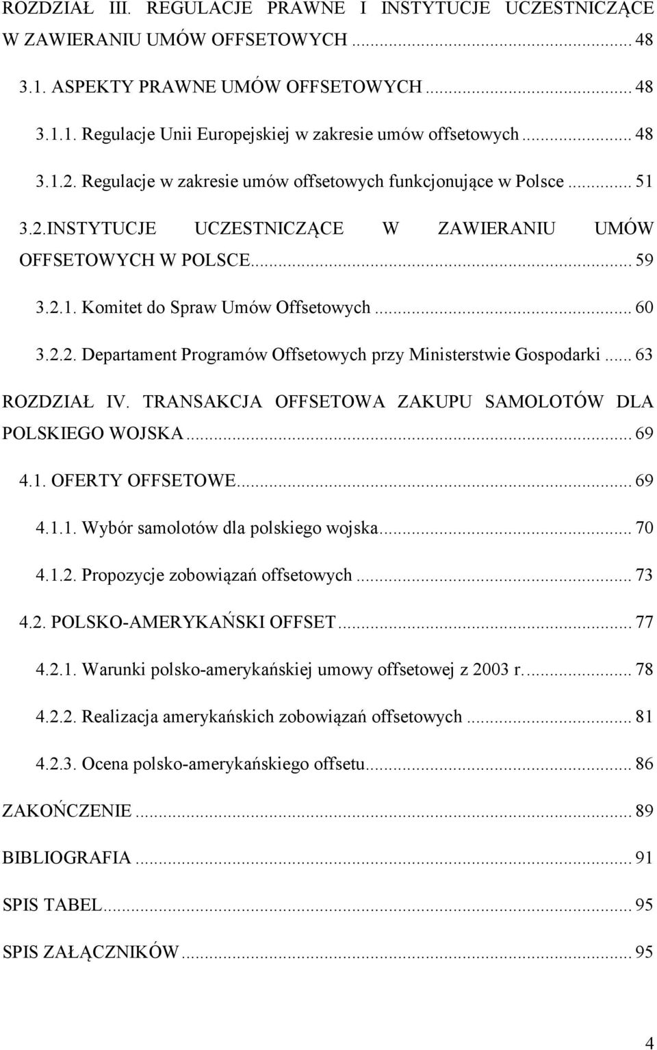 .. 60 3.2.2. Departament Programów Offsetowych przy Ministerstwie Gospodarki... 63 ROZDZIAŁ IV. TRANSAKCJA OFFSETOWA ZAKUPU SAMOLOTÓW DLA POLSKIEGO WOJSKA... 69 4.1.