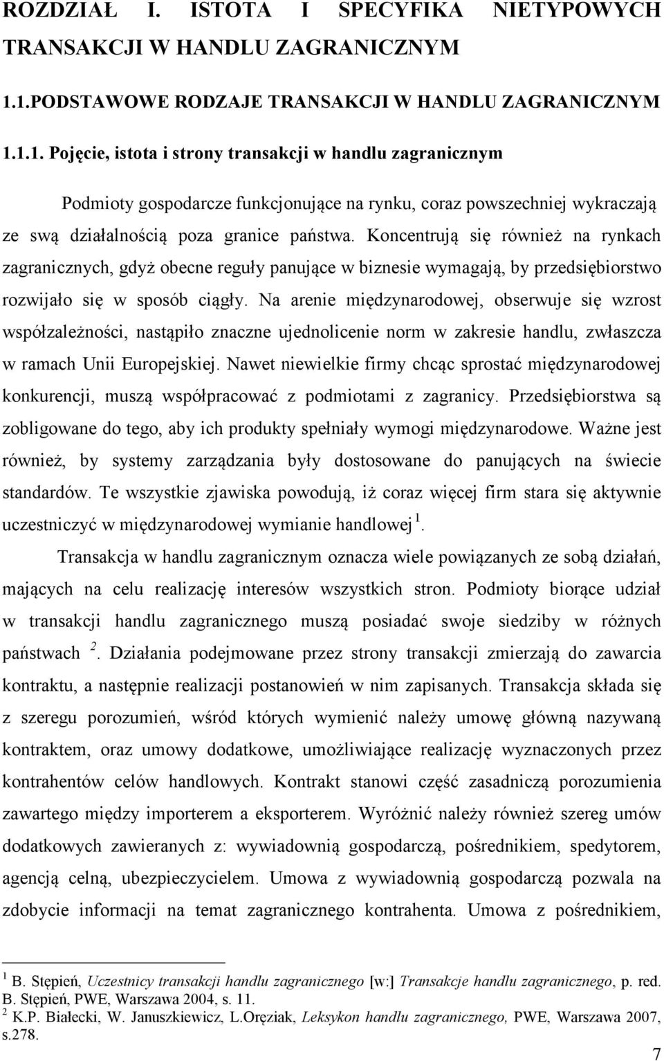 Koncentrują się również na rynkach zagranicznych, gdyż obecne reguły panujące w biznesie wymagają, by przedsiębiorstwo rozwijało się w sposób ciągły.