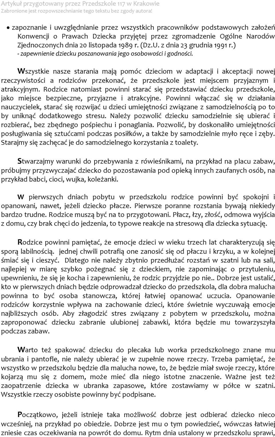 Wszystkie nasze starania mają pomóc dzieciom w adaptacji i akceptacji nowej rzeczywistości a rodziców przekonać, że przedszkole jest miejscem przyjaznym i atrakcyjnym.