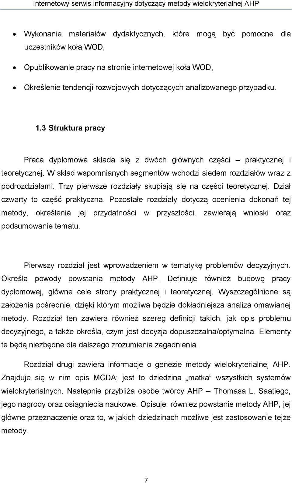 W skład wspomnianych segmentów wchodzi siedem rozdziałów wraz z podrozdziałami. Trzy pierwsze rozdziały skupiają się na części teoretycznej. Dział czwarty to część praktyczna.