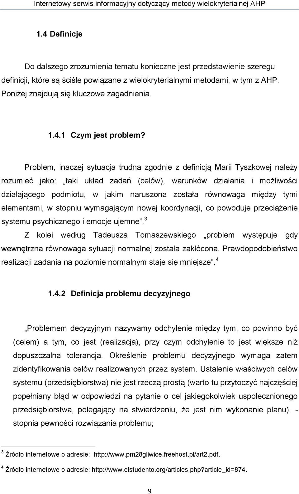 Poniżej znajdują się kluczowe zagadnienia. 1.4.1 Czym jest problem?