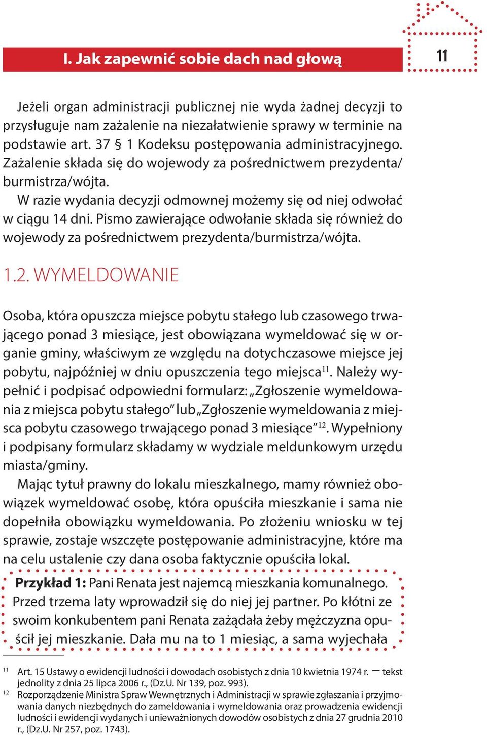 Pismo zawierające odwołanie składa się również do wojewody za pośrednictwem prezydenta/burmistrza/wójta. 1.2.