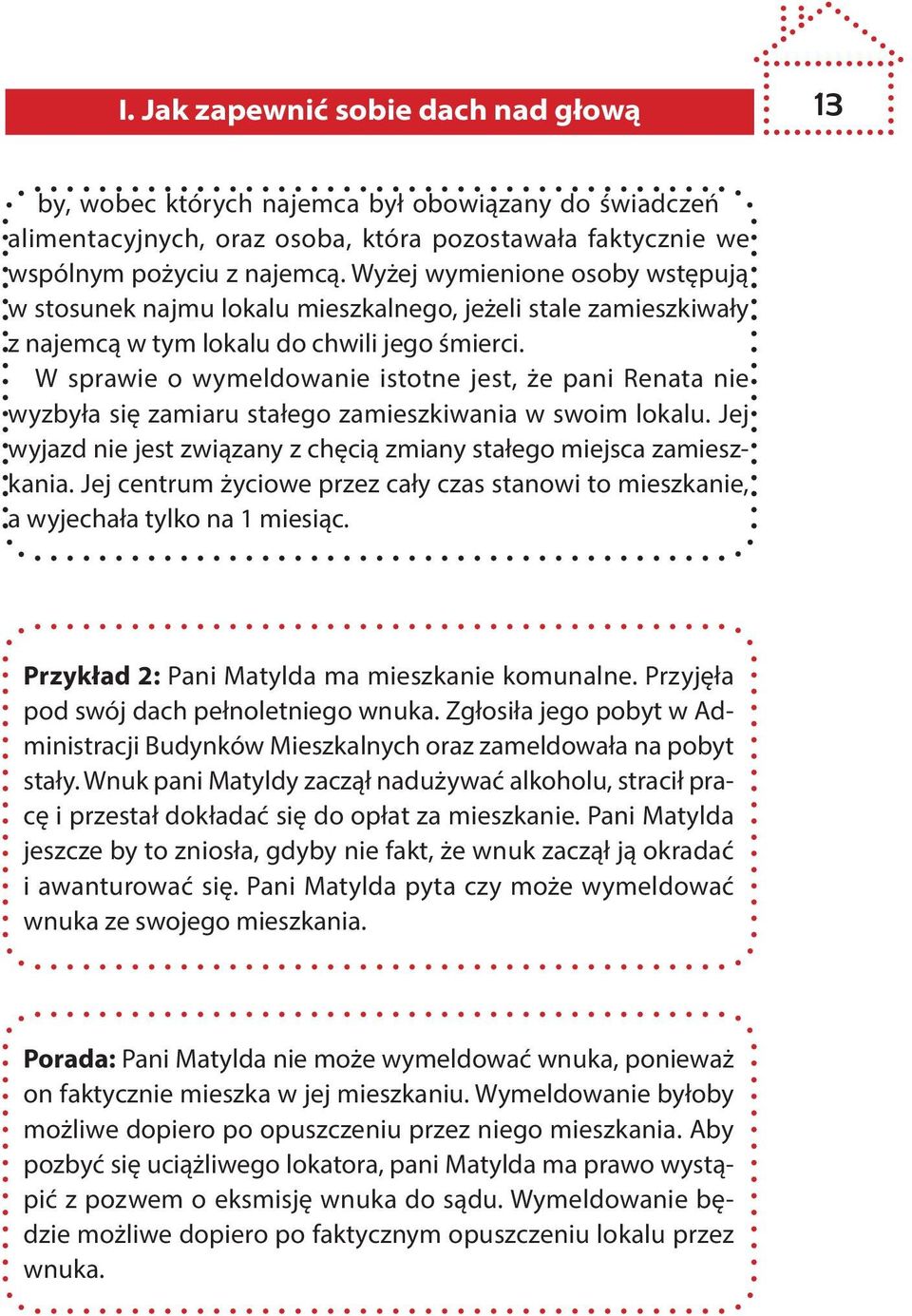 W sprawie o wymeldowanie istotne jest, że pani Renata nie wyzbyła się zamiaru stałego zamieszkiwania w swoim lokalu. Jej wyjazd nie jest związany z chęcią zmiany stałego miejsca zamieszkania.