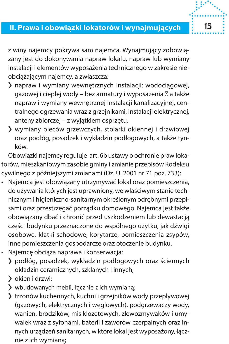 wewnętrznych instalacji: wodociągowej, gazowej i ciepłej wody bez armatury i wyposażenia a także napraw i wymiany wewnętrznej instalacji kanalizacyjnej, centralnego ogrzewania wraz z grzejnikami,