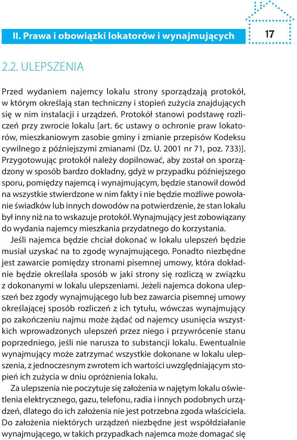 Protokół stanowi podstawę rozliczeń przy zwrocie lokalu [art. 6c ustawy o ochronie praw lokatorów, mieszkaniowym zasobie gminy i zmianie przepisów Kodeksu cywilnego z późniejszymi zmianami (Dz. U.