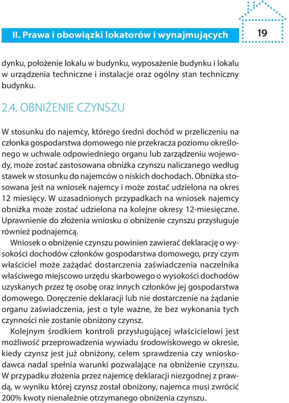 wojewody, może zostać zastosowana obniżka czynszu naliczanego według stawek w stosunku do najemców o niskich dochodach.