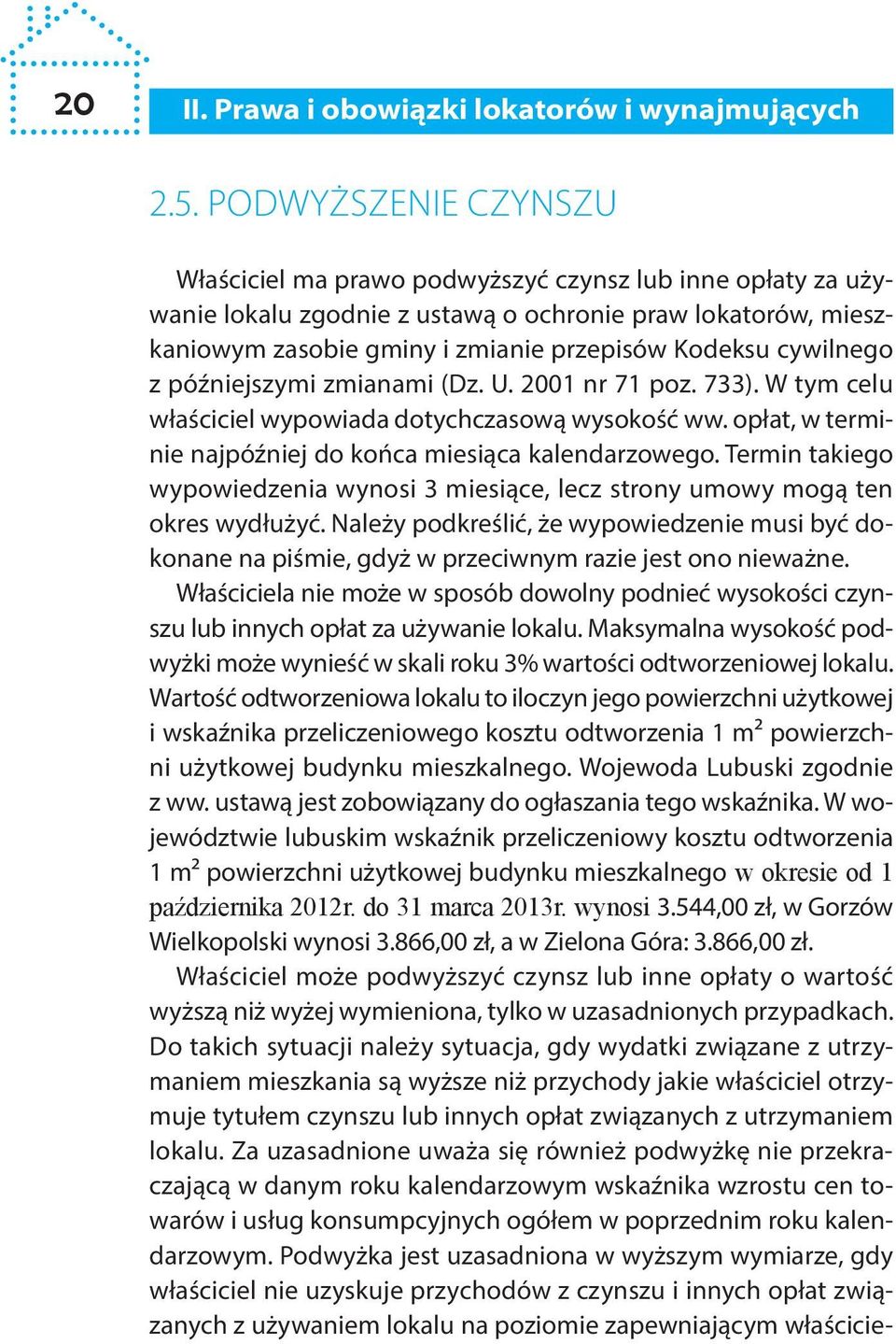 cywilnego z późniejszymi zmianami (Dz. U. 2001 nr 71 poz. 733). W tym celu właściciel wypowiada dotychczasową wysokość ww. opłat, w terminie najpóźniej do końca miesiąca kalendarzowego.