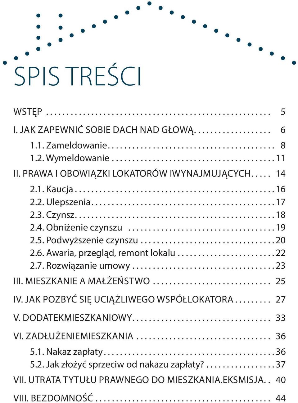 .. 22 2.7. Rozwiązanie umowy... 23 III. Mieszkanie a małżeństwo... 25 IV. Jak pozbyć się uciążliwego współlokatora... 27 V. Dodatekmieszkaniowy... 33 VI.