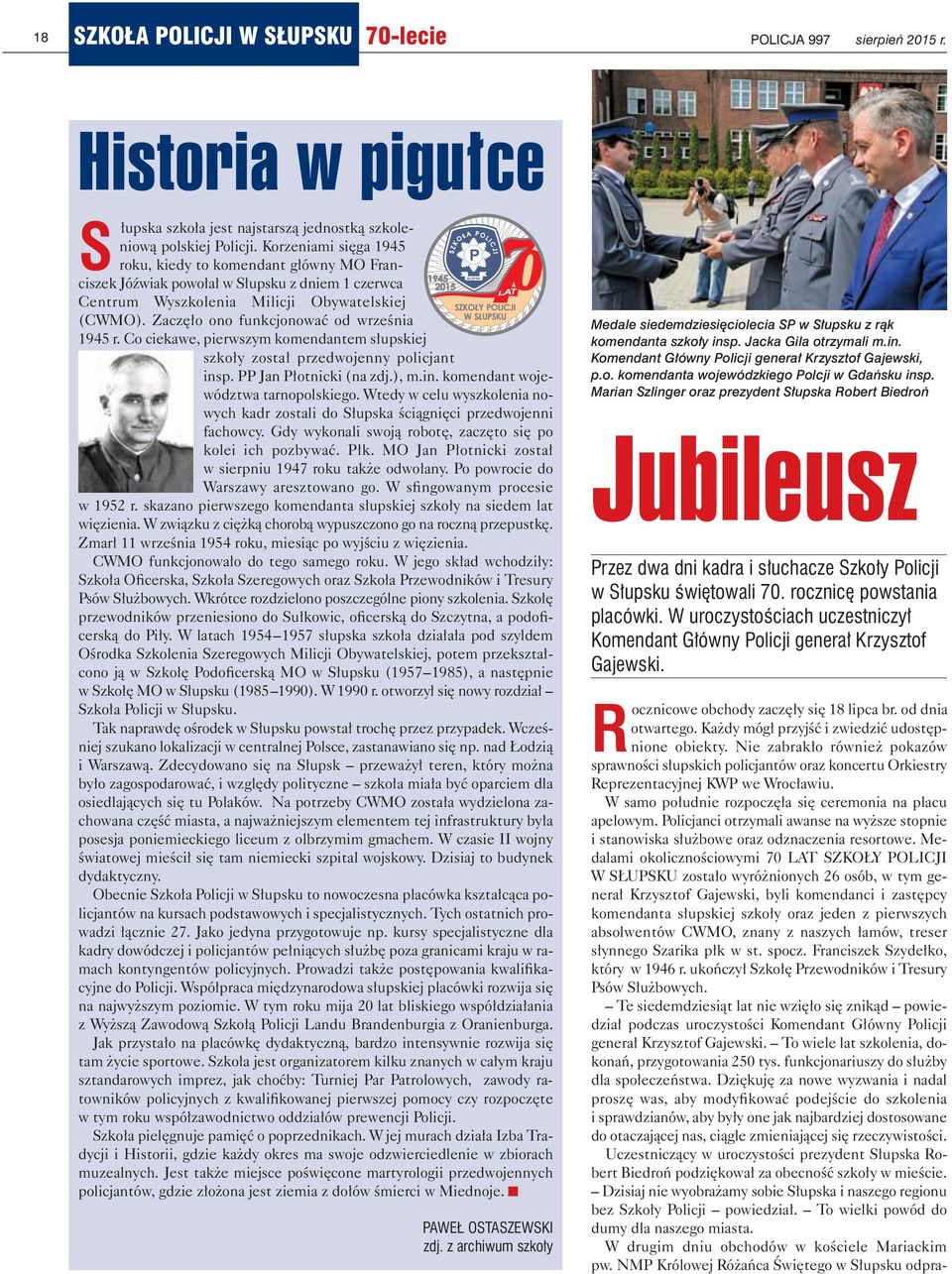 Zaczęło ono funkcjonować od września 1945 r. Co ciekawe, pierwszym komendantem słupskiej szkoły został przedwojenny policjant insp. PP Jan Płotnicki (na zdj.), m.in. komendant województwa tarnopolskiego.