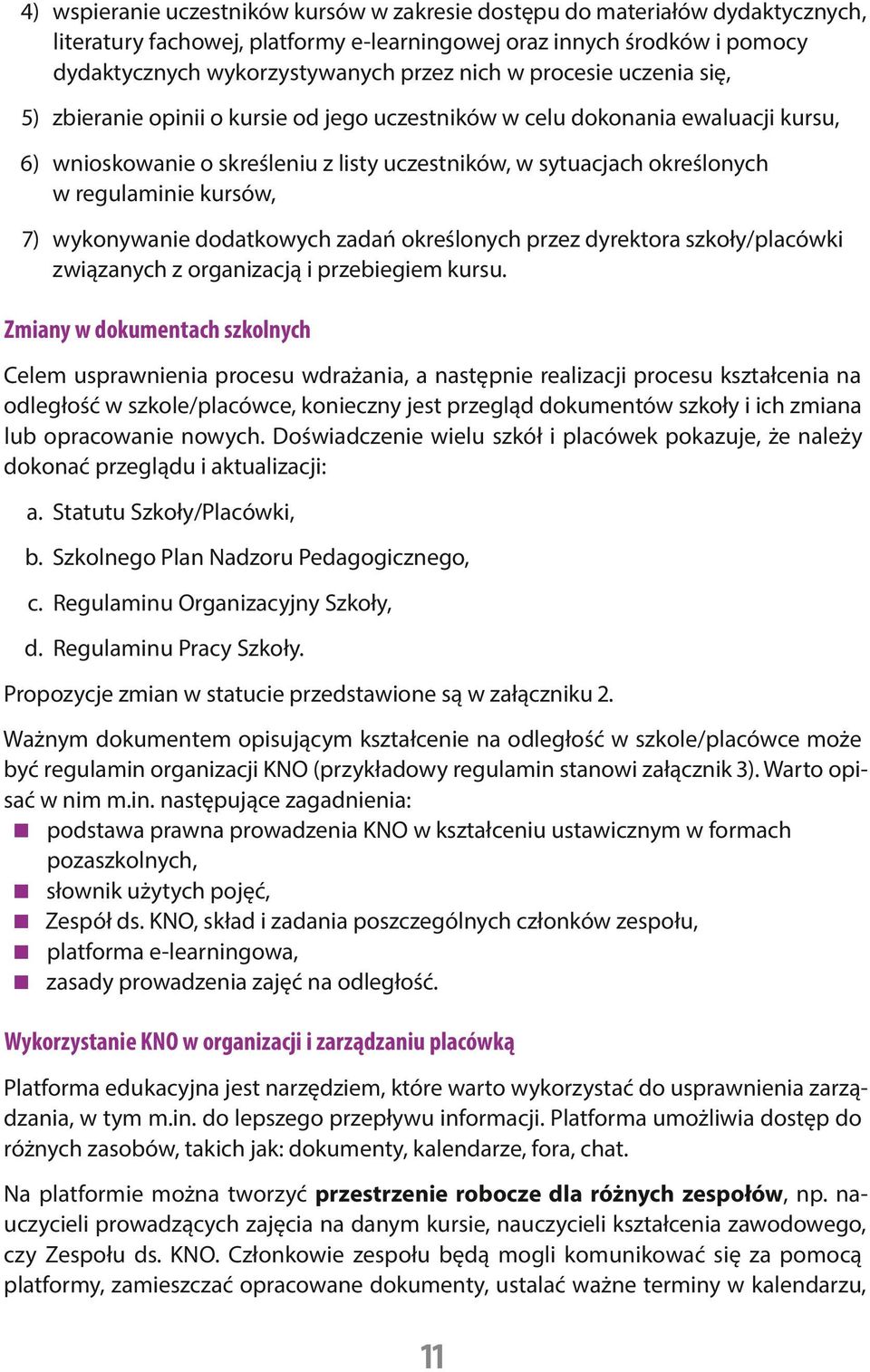 kursów, 7) wykonywanie dodatkowych zadań określonych przez dyrektora szkoły/placówki związanych z organizacją i przebiegiem kursu.