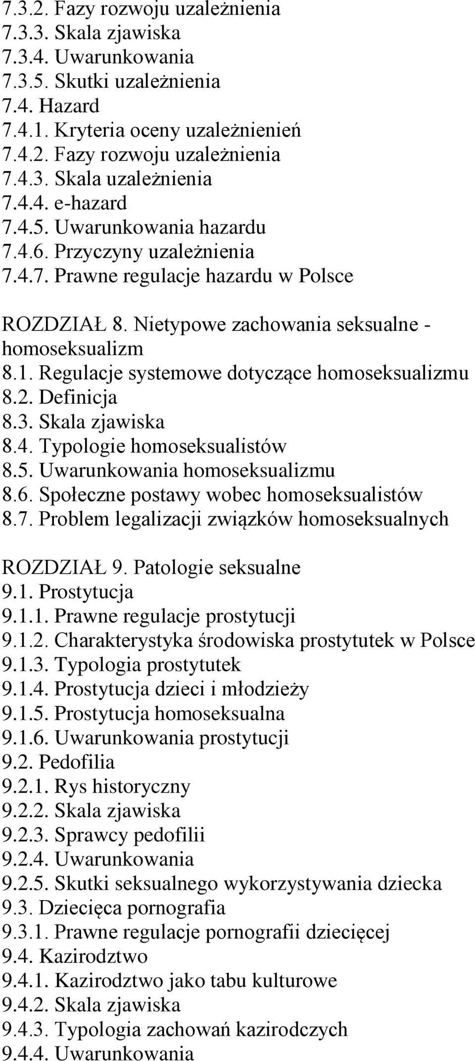 Regulacje systemowe dotyczące homoseksualizmu 8.2. Definicja 8.3. Skala zjawiska 8.4. Typologie homoseksualistów 8.5. Uwarunkowania homoseksualizmu 8.6. Społeczne postawy wobec homoseksualistów 8.7.