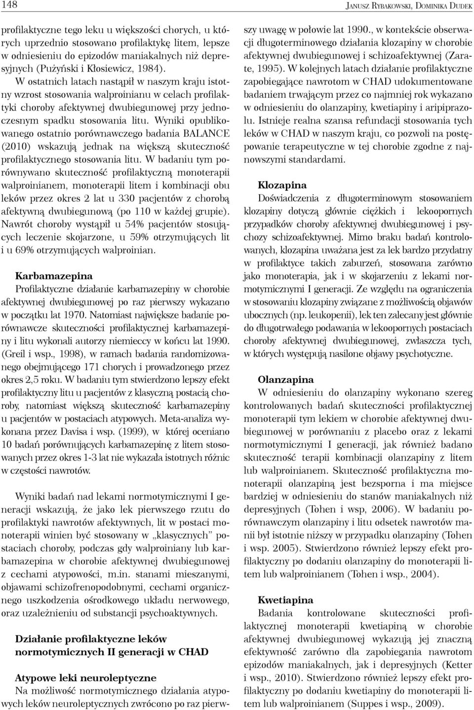 Wyniki opublikowanego ostatnio porównawczego badania BALANCE (2010) wskazują jednak na większą skuteczność profilaktycznego stosowania litu.