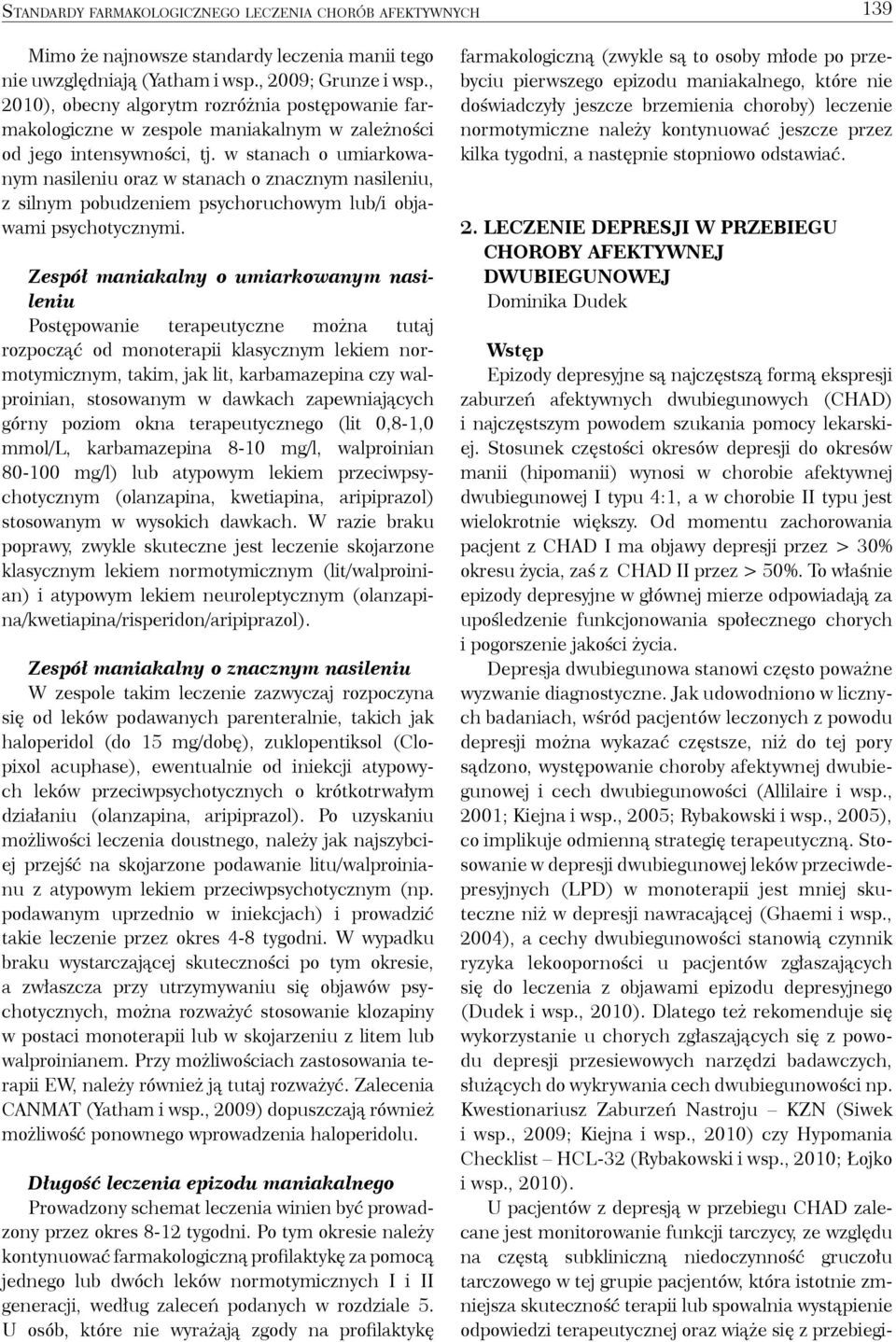 w stanach o umiarkowanym nasileniu oraz w stanach o znacznym nasileniu, z silnym pobudzeniem psychoruchowym lub/i objawami psychotycznymi.