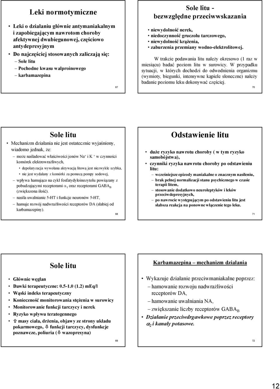 wodno-elektrolitowej. W trakcie podawania litu należy okresowo(1 raz w miesiącu) badać poziom litu w surowicy.